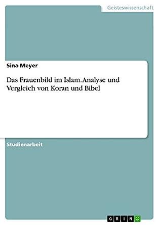 Das Frauenbild im Islam. Analyse und Vergleich von Koran und Bibel
